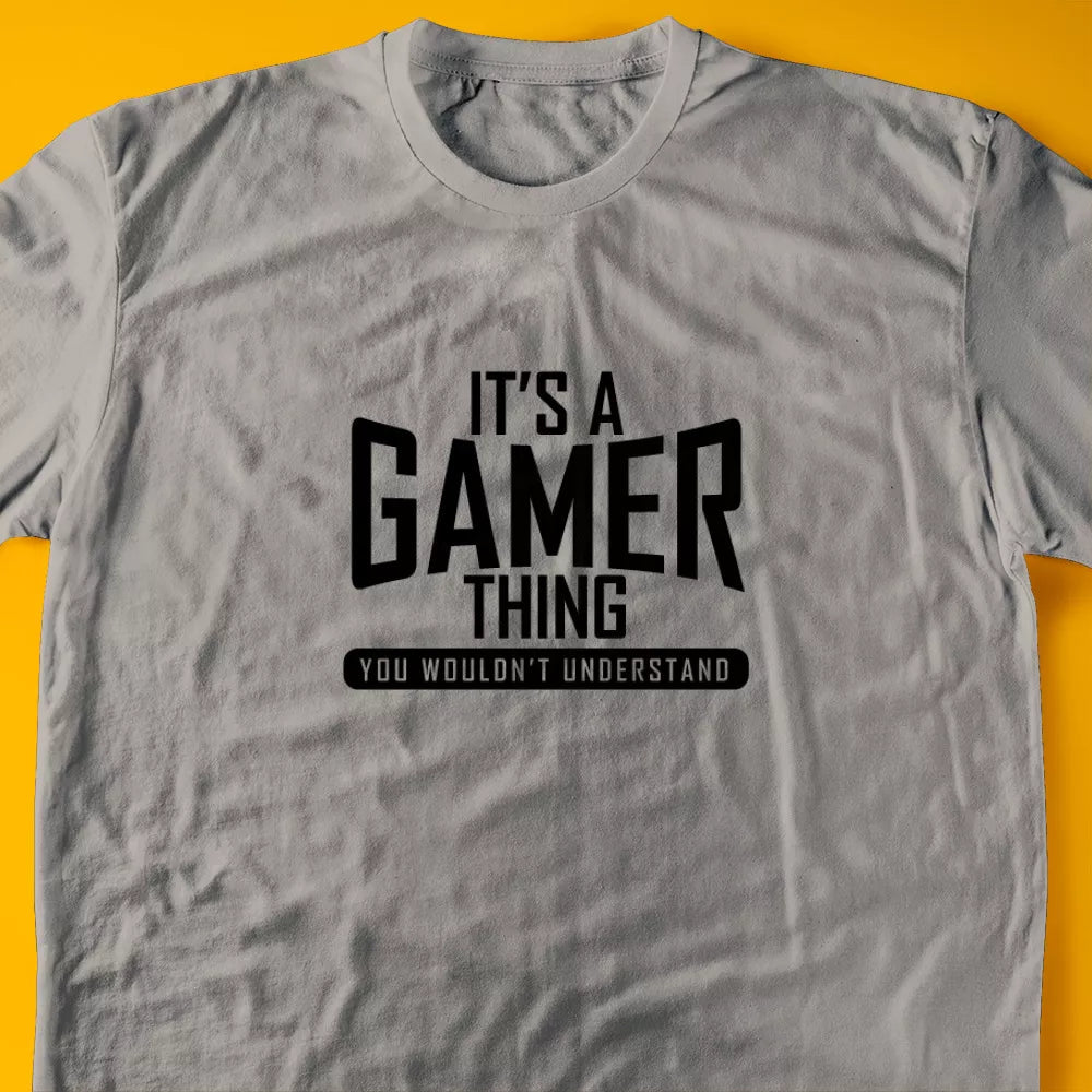 It's A Gamer Thing, You Wouldn't Understand T-Shirt
