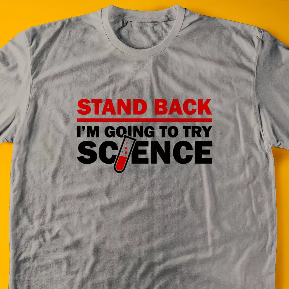 Stand Back, I'm Going To Try Science T-Shirt