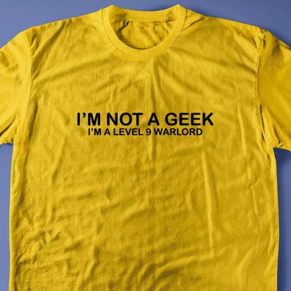 I'm Not A Geek I'm a Level 9 Warlord T-Shirt