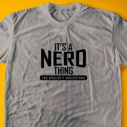 It's A Nerd Thing, You Wouldn't Understand T-Shirt