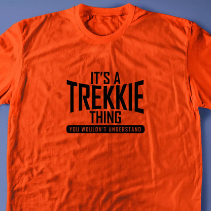 It's A Trekkie Thing, You Wouldn't Understand T-Shirt