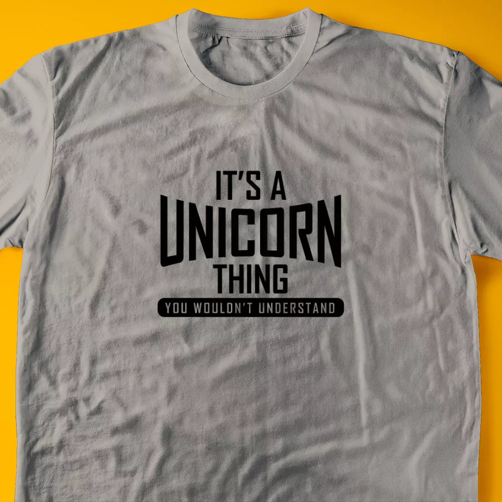 It's A Unicorn Thing, You Wouldn't Understand T-Shirt