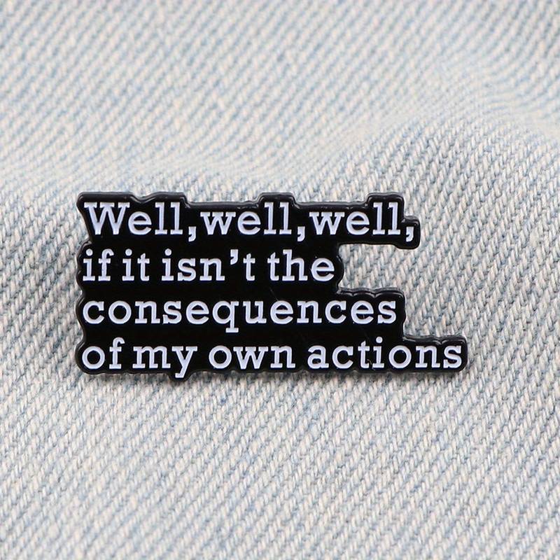 Consequences Of My Own Actions Enamel Pin Badge