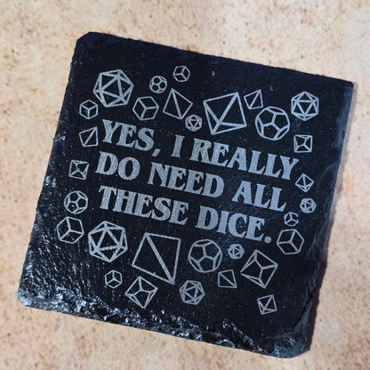 I Do Need All These Dice Slate Coaster