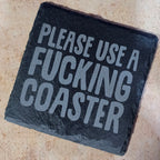 Please Use A Fu*king Coaster Slate Coaster