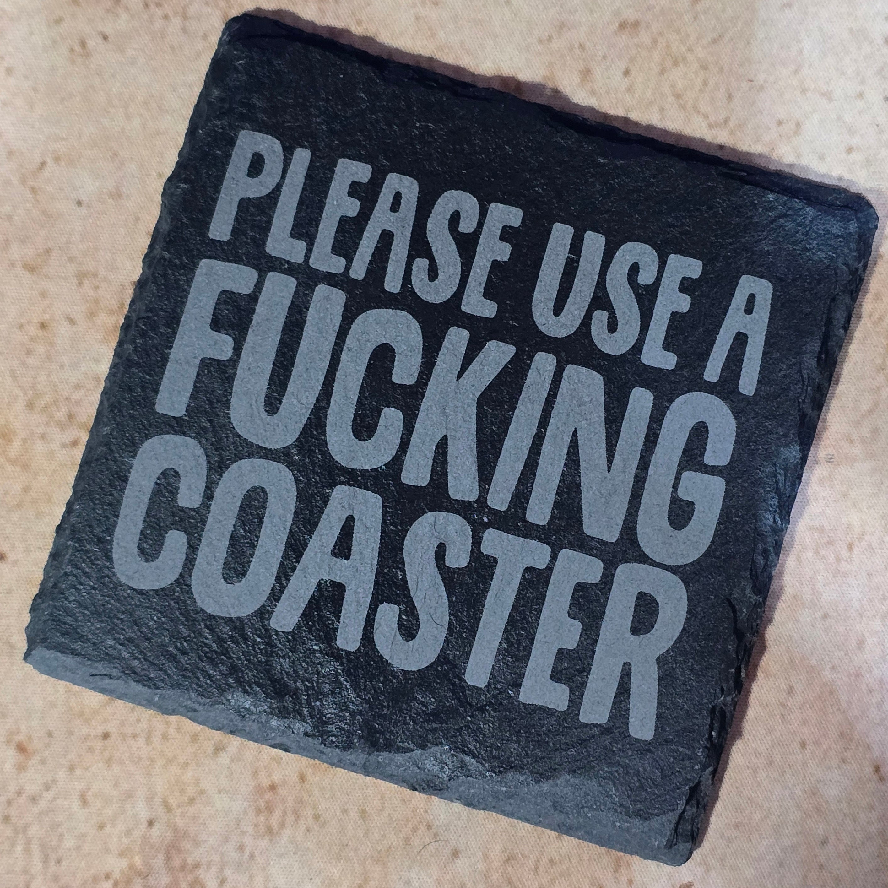 Please Use A Fu*king Coaster Slate Coaster
