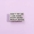 Make Stuff Weird Enamel Pin Badge