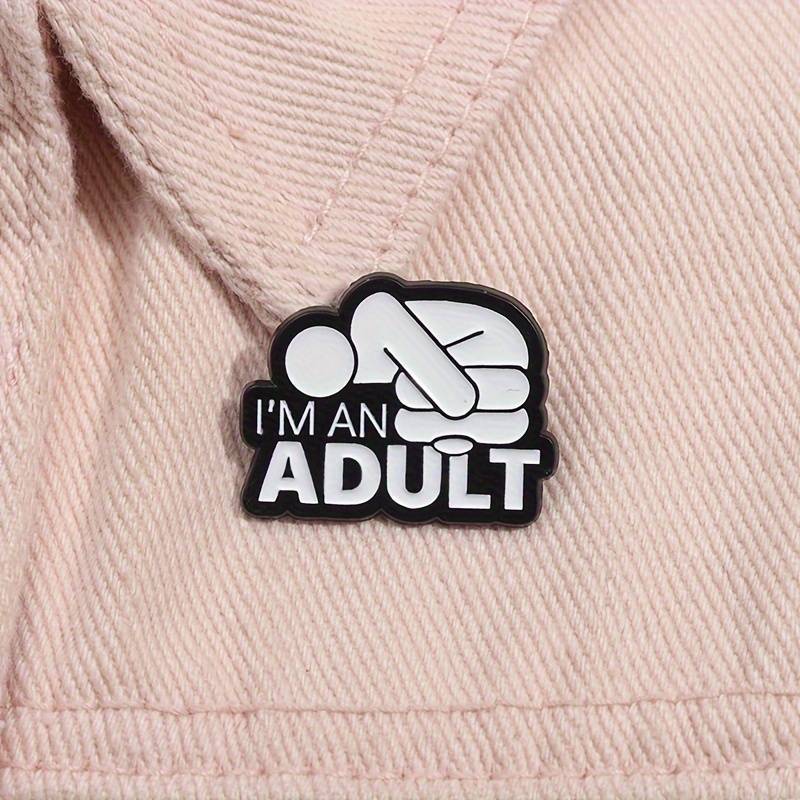 I'm An Adult Enamel Pin Badge