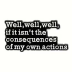 Consequences of My Own Actions Enamel Pin Badge