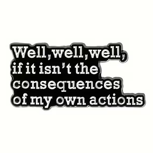 Consequences of My Own Actions Enamel Pin Badge