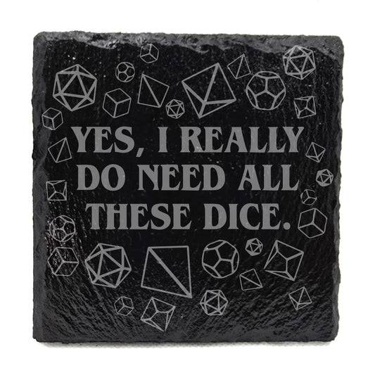 I Do Need All These Dice Slate Coaster