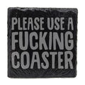 Please Use A Fu*king Coaster Slate Coaster