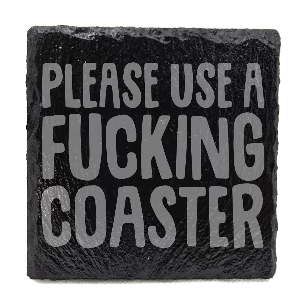 Please Use A Fu*king Coaster Slate Coaster