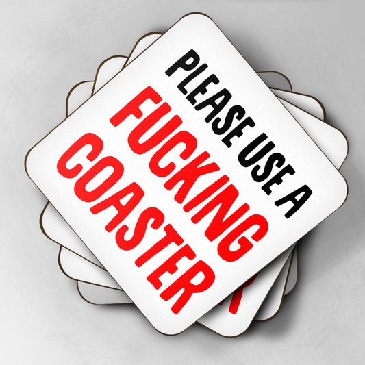 Please Use A Fucking Coaster, Coaster