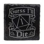 Guess I'll Die Slate Coaster