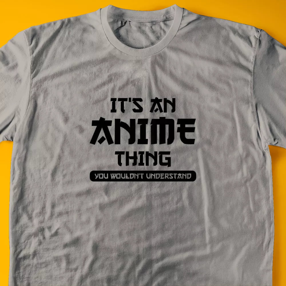 It's An Anime Thing, You Wouldn't Understand T-Shirt