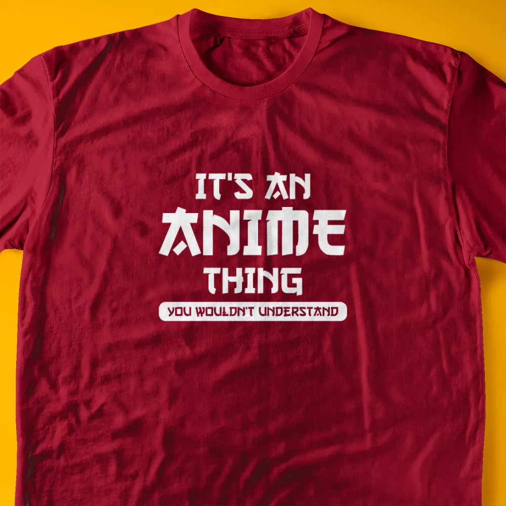 It's An Anime Thing, You Wouldn't Understand T-Shirt
