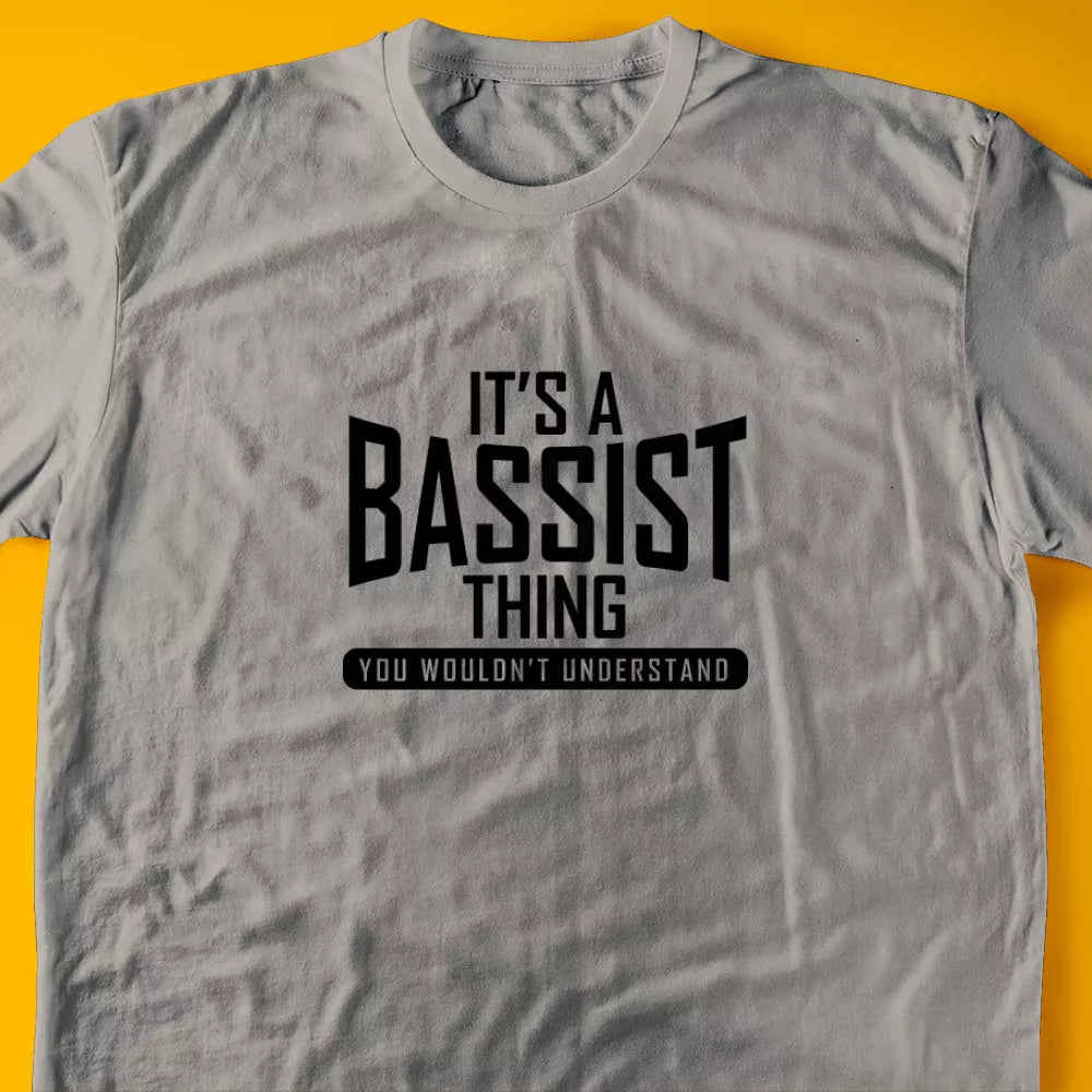 It's A Bassist Thing, You Wouldn't Understand T-Shirt