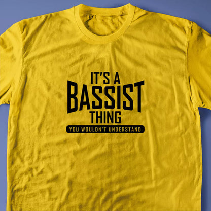 It's A Bassist Thing, You Wouldn't Understand T-Shirt