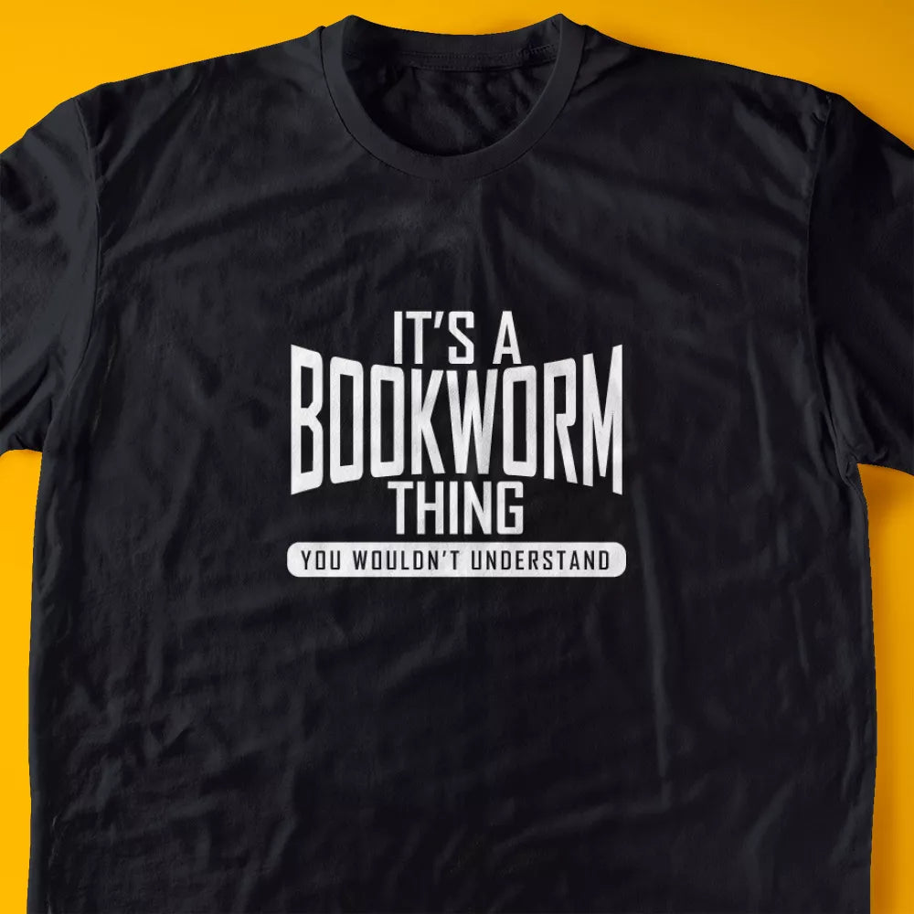 It's A Bookworm Thing, You Wouldn't Understand T-Shirt