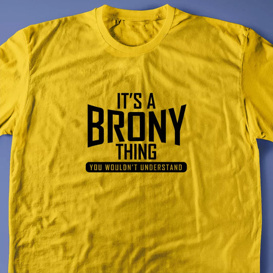 It's A Brony Thing, You Wouldn't Understand T-Shirt