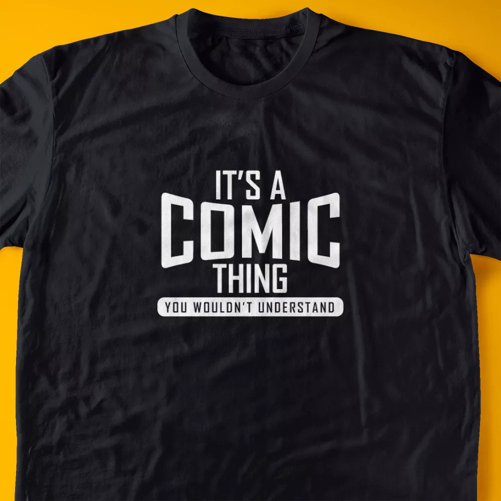 It's A Comic Thing, You Wouldn't Understand T-Shirt