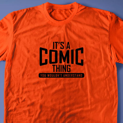 It's A Comic Thing, You Wouldn't Understand T-Shirt