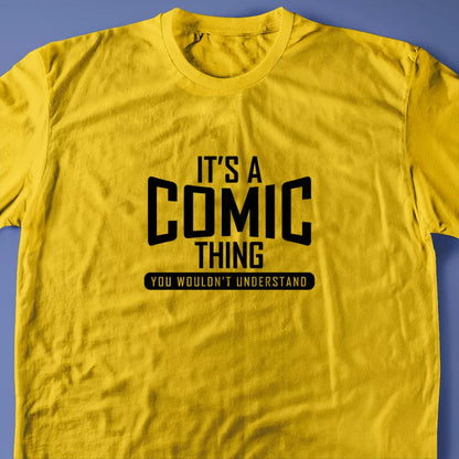 It's A Comic Thing, You Wouldn't Understand T-Shirt