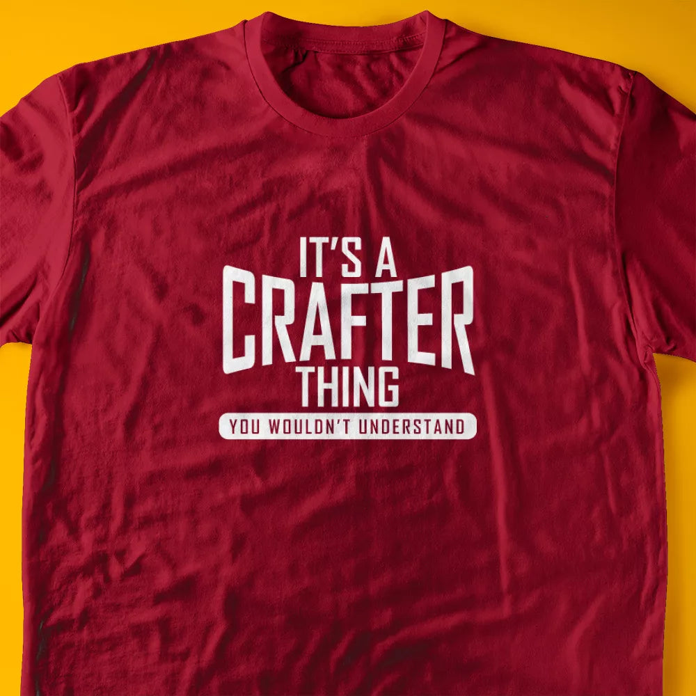 It's A Crafter Thing, You Wouldn't Understand T-Shirt