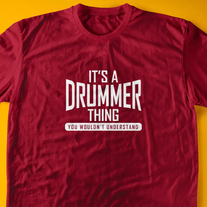 It's A Drummer Thing, You Wouldn't Understand T-Shirt