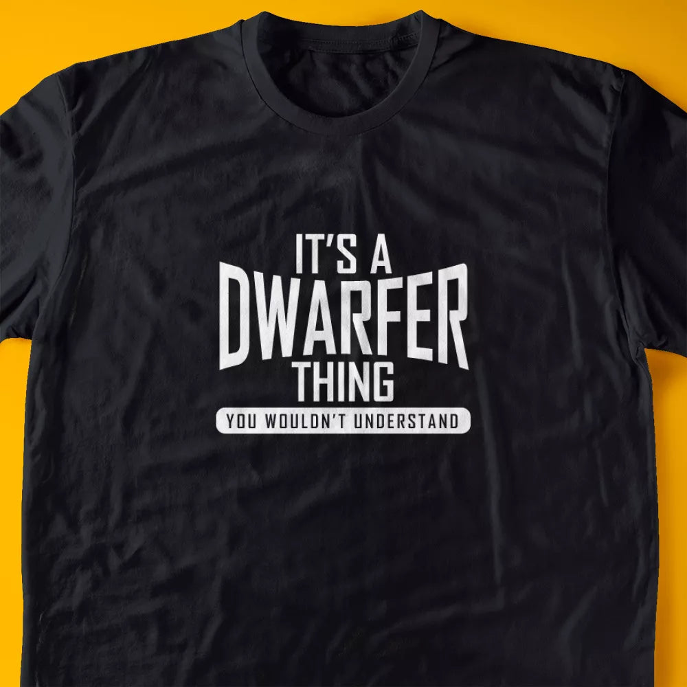 It's A Dwarfer Thing, You Wouldn't Understand T-Shirt