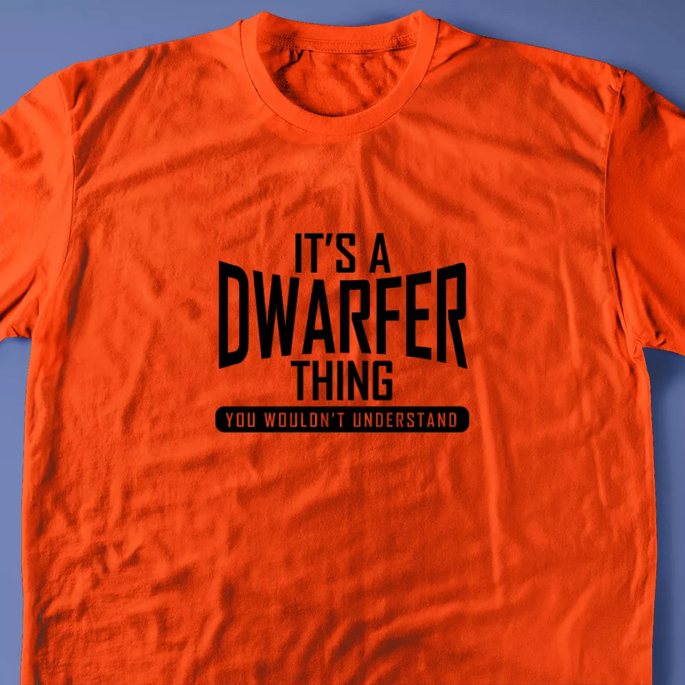 It's A Dwarfer Thing, You Wouldn't Understand T-Shirt