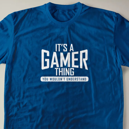 It's A Gamer Thing, You Wouldn't Understand T-Shirt