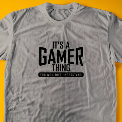 It's A Gamer Thing, You Wouldn't Understand T-Shirt