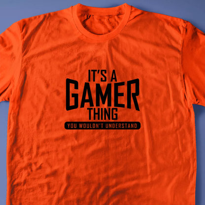 It's A Gamer Thing, You Wouldn't Understand T-Shirt