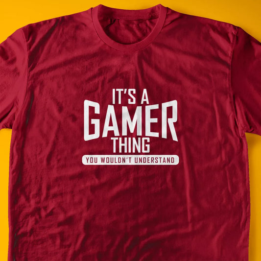 It's A Gamer Thing, You Wouldn't Understand T-Shirt