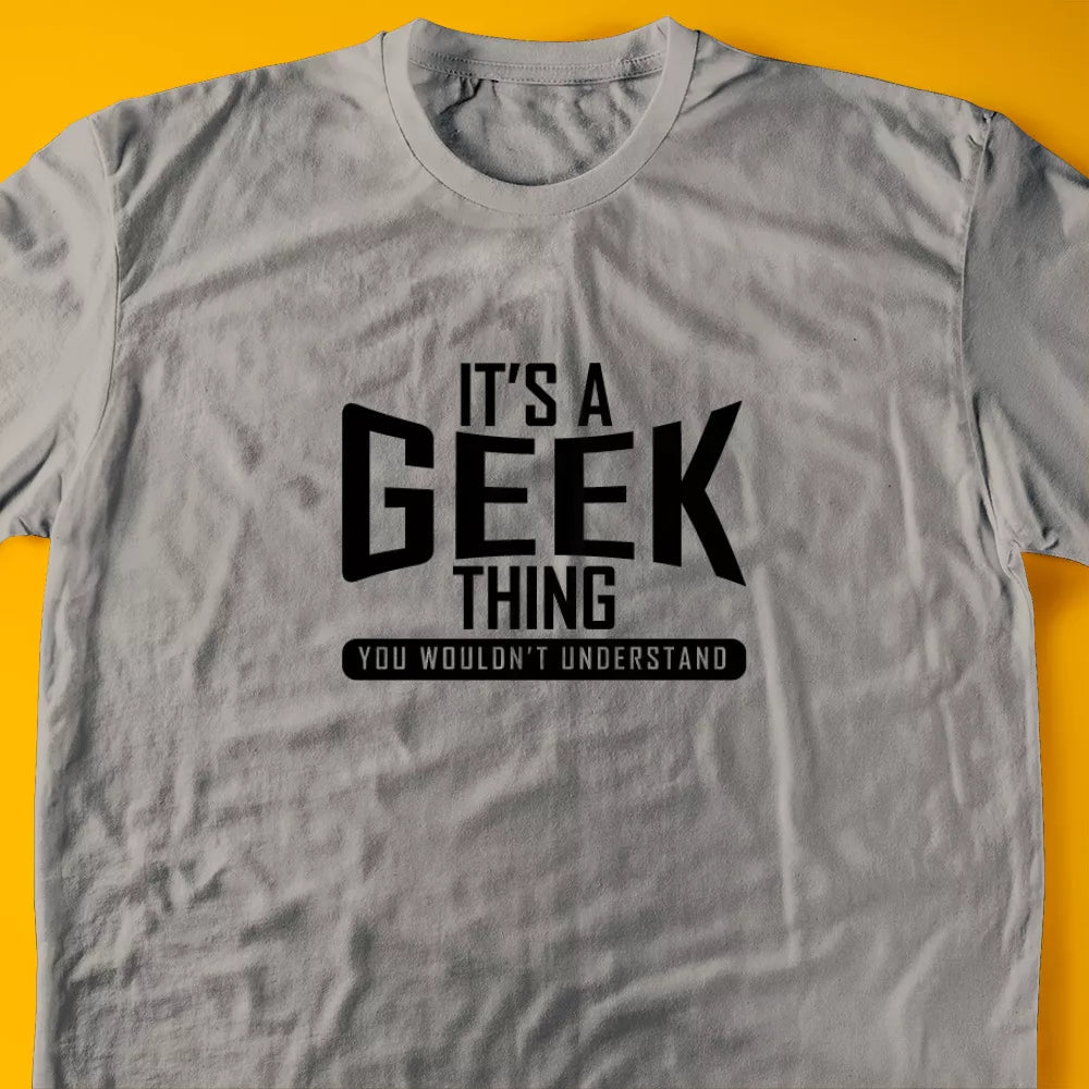 It's A Geek Thing, You Wouldn't Understand T-Shirt