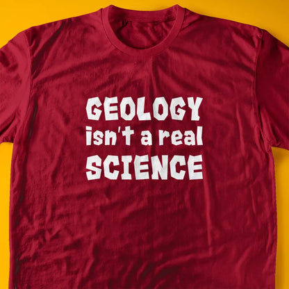 Geology isn't A Real Science T-Shirt