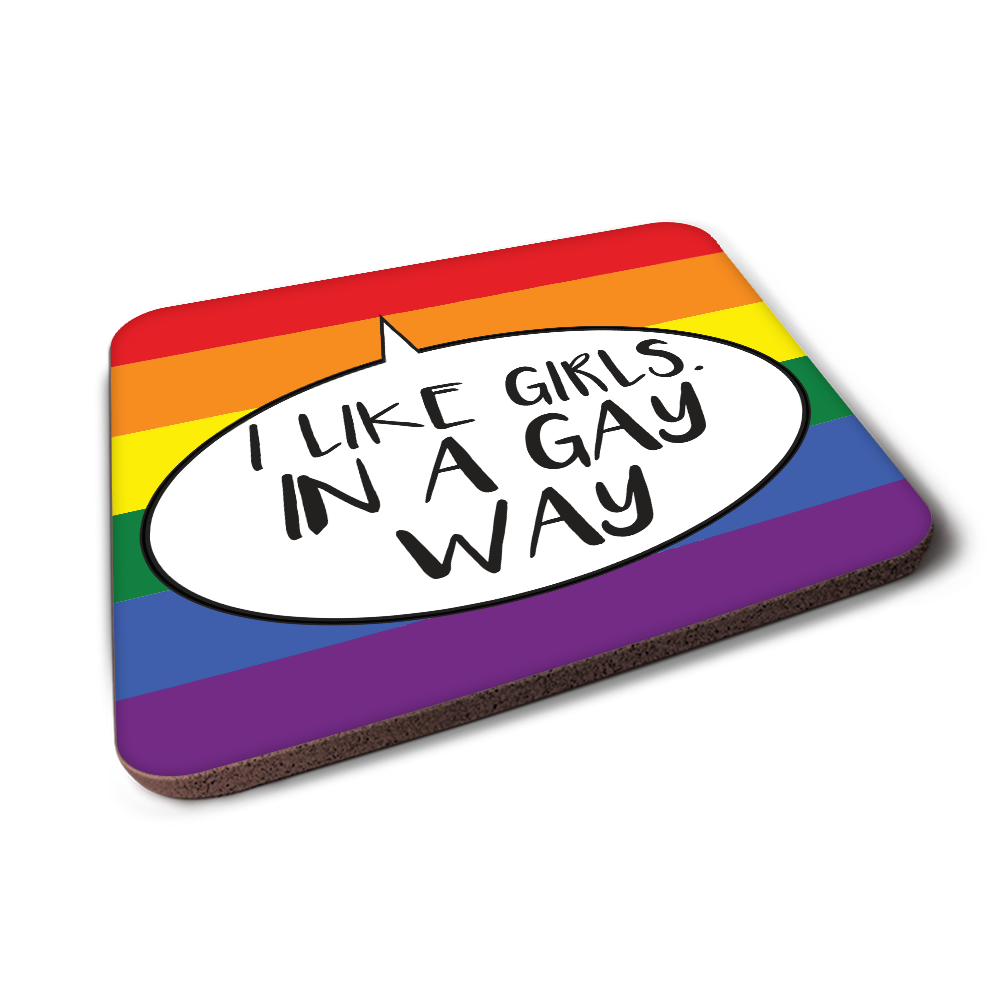 I Like Girls. In A Gay Way Coaster