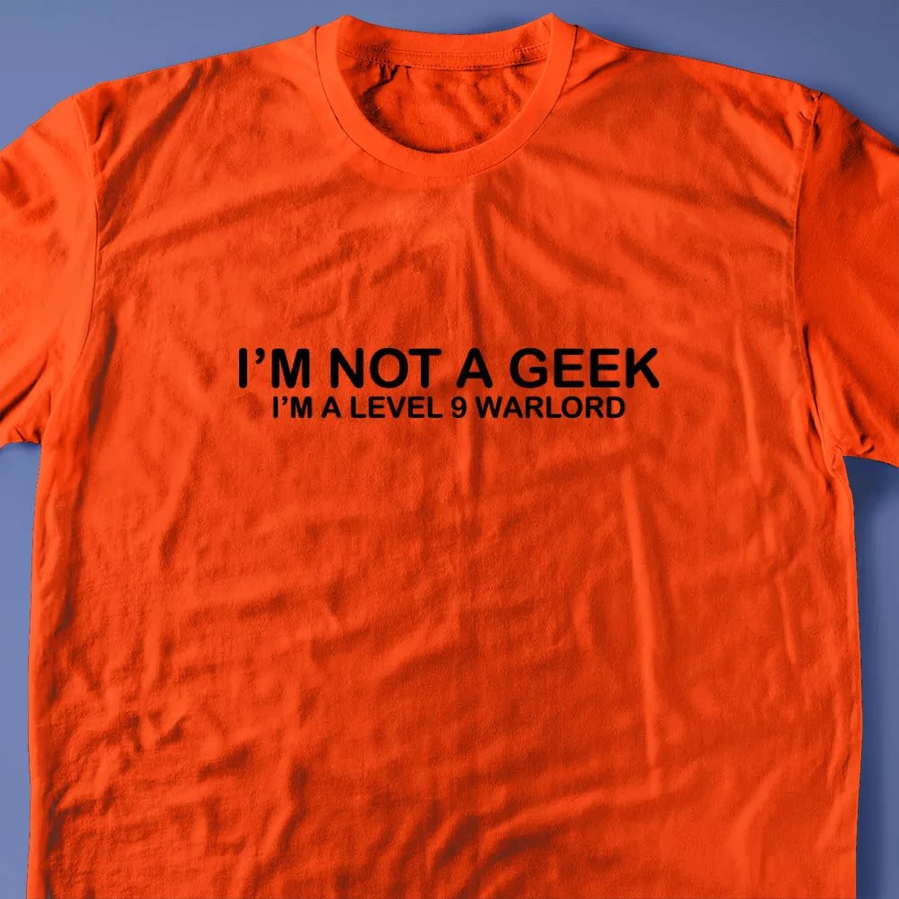 I'm Not A Geek I'm a Level 9 Warlord T-Shirt