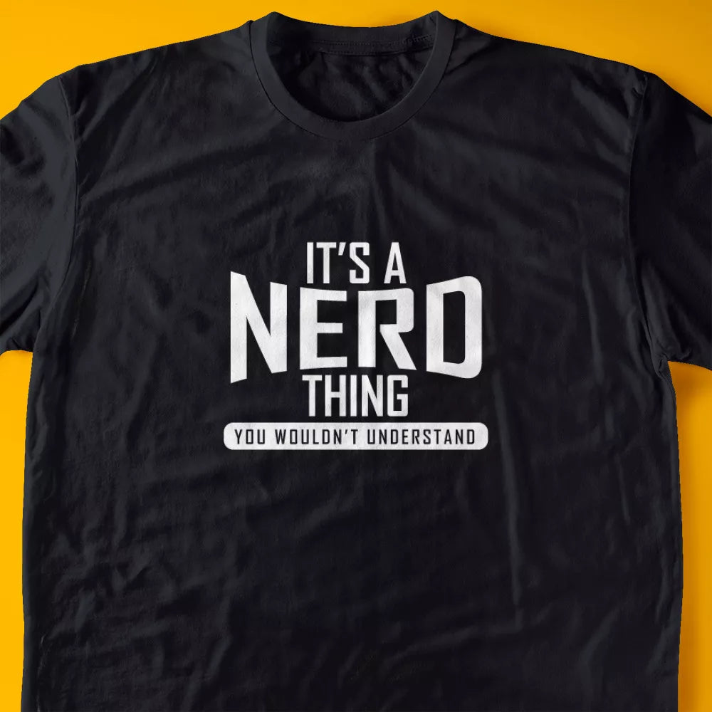 It's A Nerd Thing, You Wouldn't Understand T-Shirt