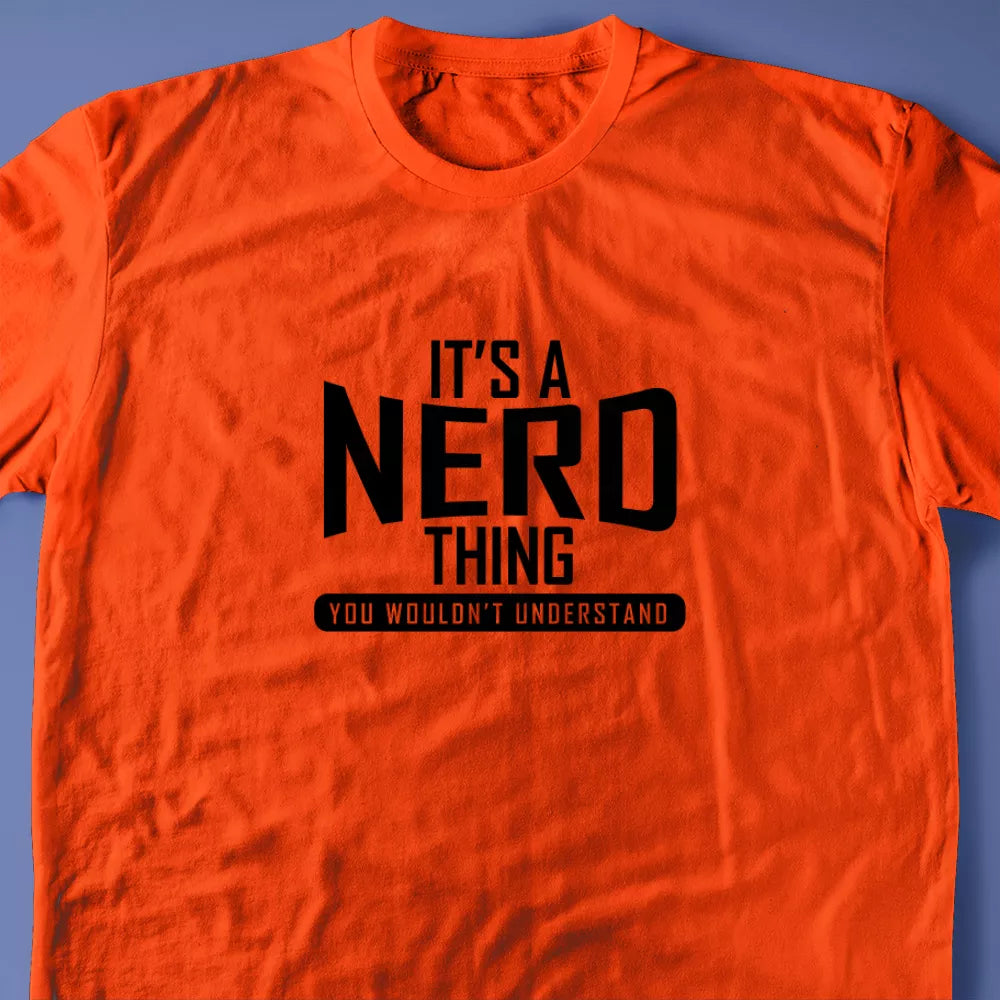 It's A Nerd Thing, You Wouldn't Understand T-Shirt