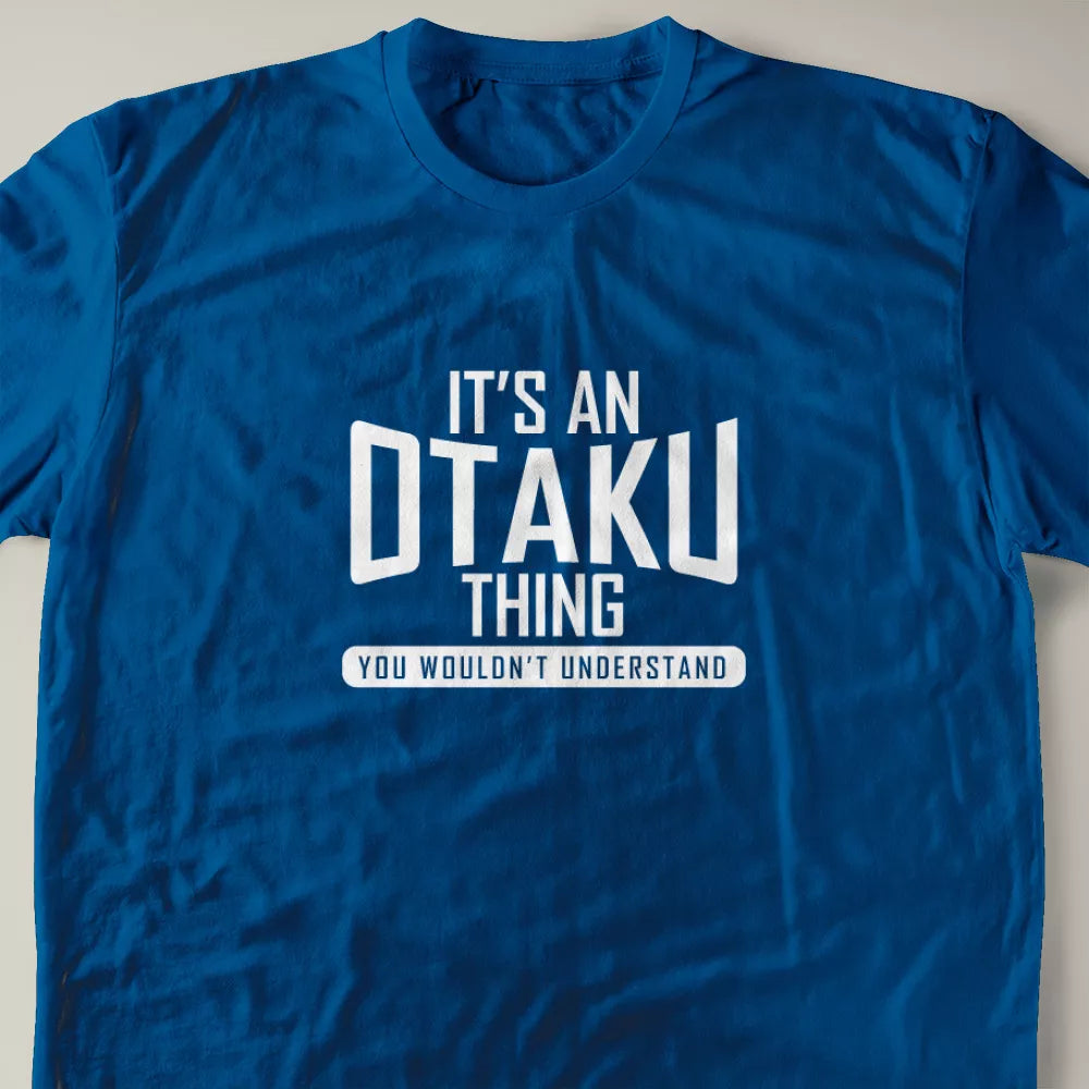 It's A Otaku Thing, You Wouldn't Understand T-Shirt