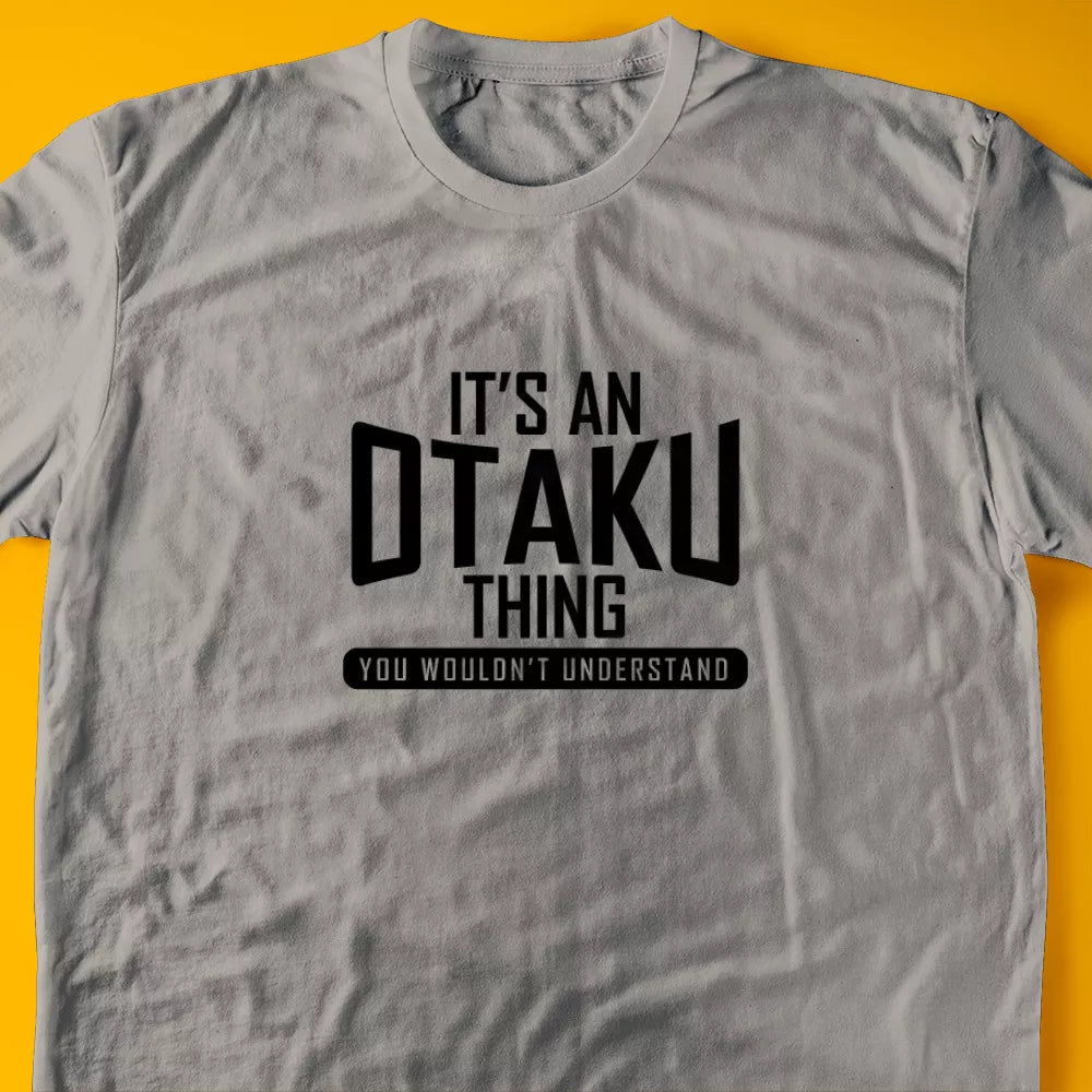 It's A Otaku Thing, You Wouldn't Understand T-Shirt