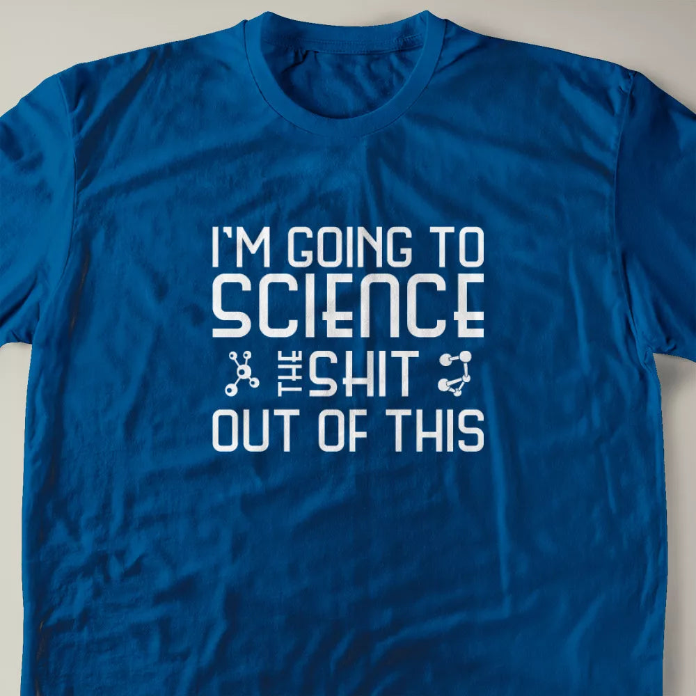 I'm Going To Science The Shit Out Of This T-Shirt