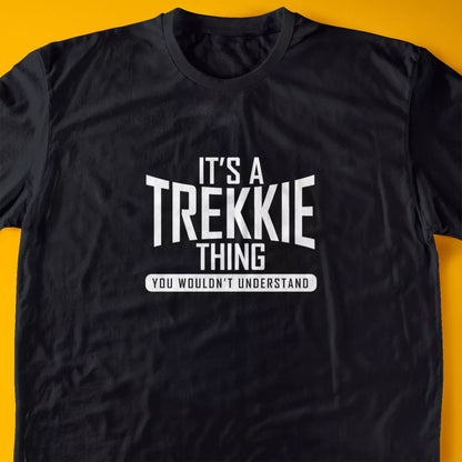 It's A Trekkie Thing, You Wouldn't Understand T-Shirt