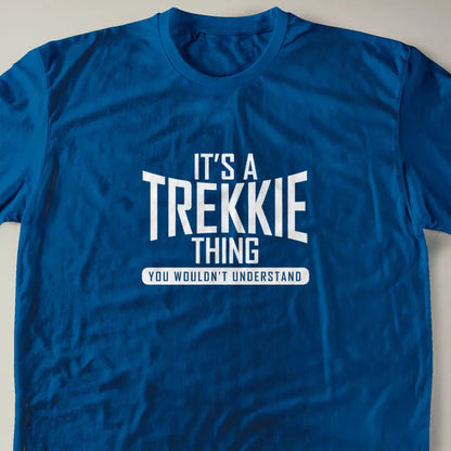 It's A Trekkie Thing, You Wouldn't Understand T-Shirt