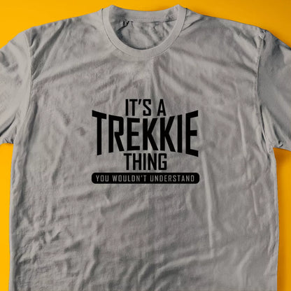 It's A Trekkie Thing, You Wouldn't Understand T-Shirt