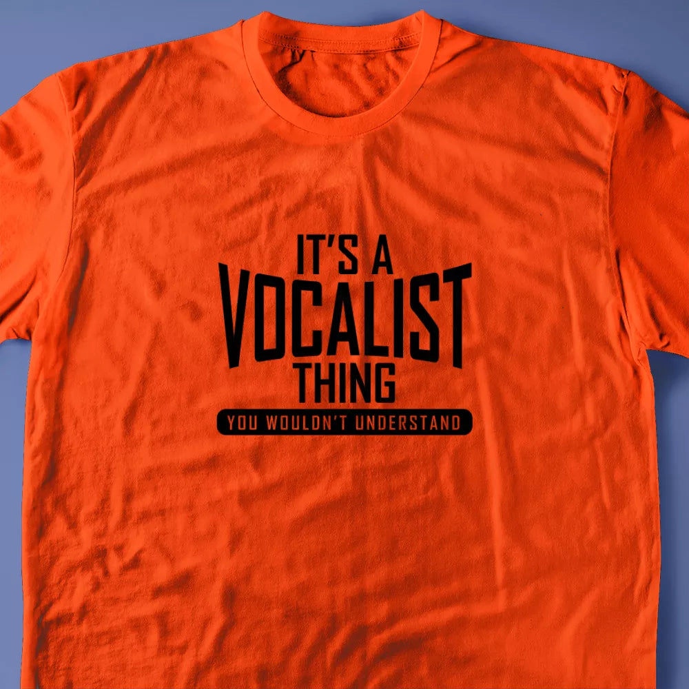 It's A Vocalist Thing, You Wouldn't Understand T-Shirt