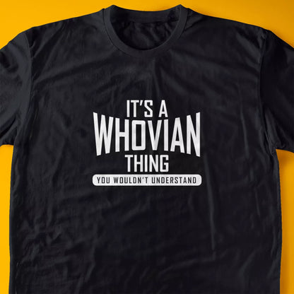 It's A Whovian Thing, You Wouldn't Understand T-Shirt